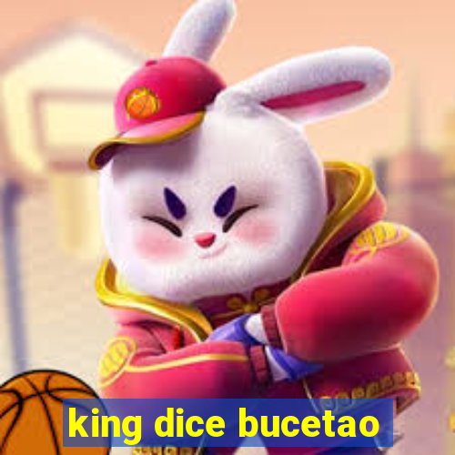 king dice bucetao